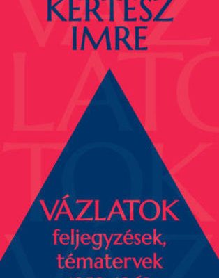 Kertész Imre: Lét és írás
